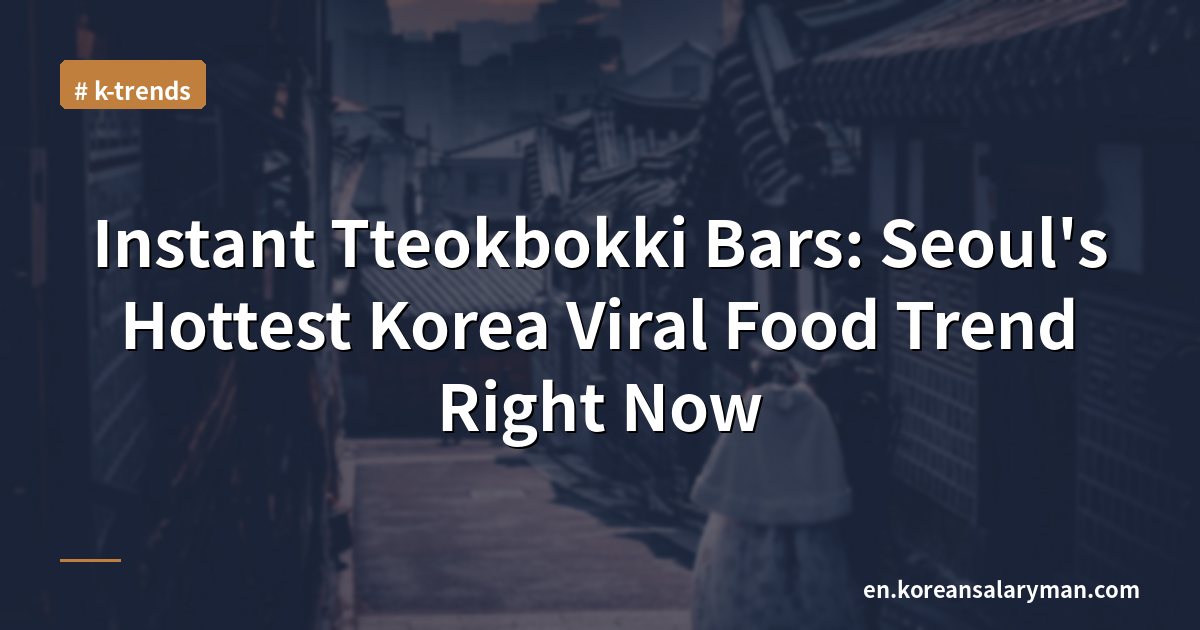 Instant Tteokbokki Bars: Seoul's Hottest Korea Viral Food Trend Right Now