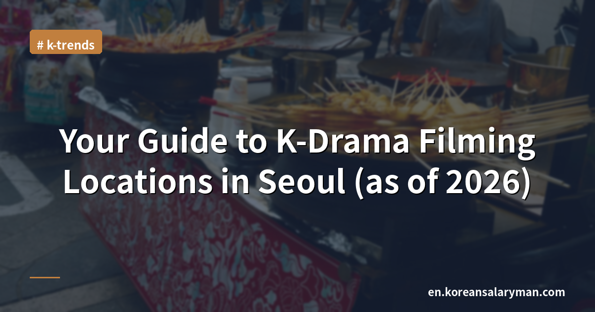 Your Guide to K-Drama Filming Locations in Seoul (as of 2026)