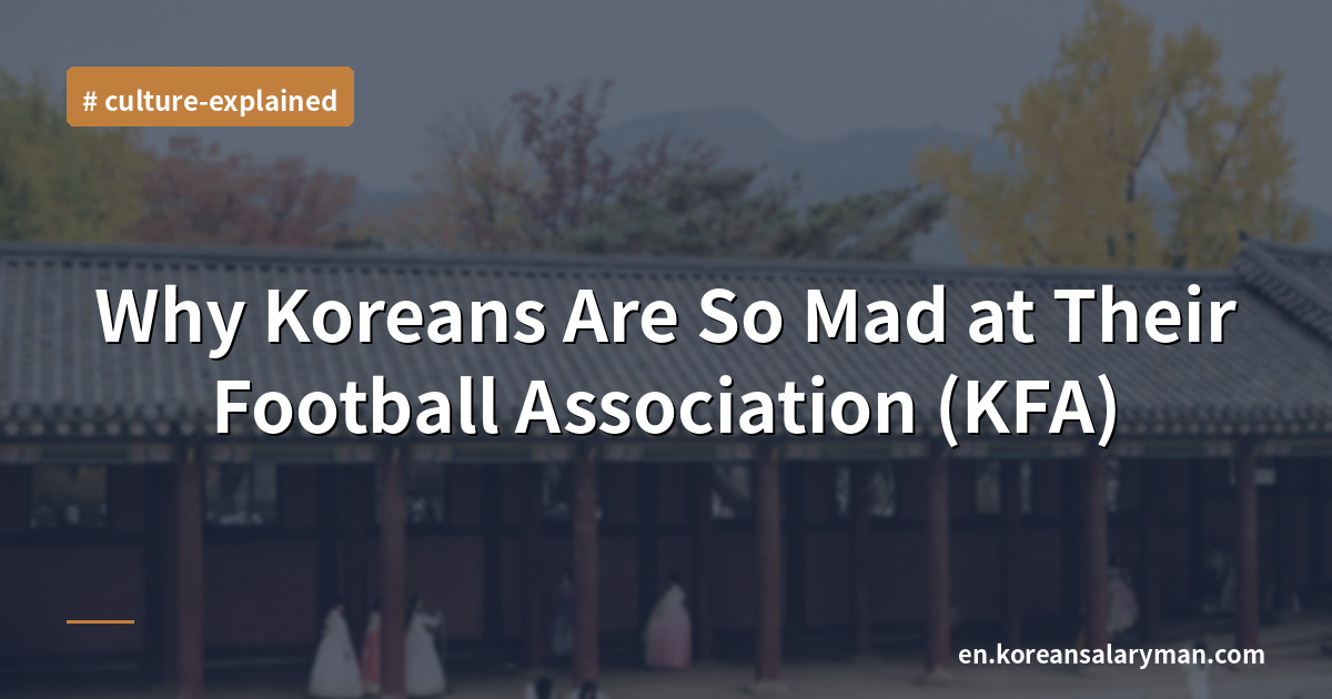 Why Koreans Are So Mad at Their Football Association (KFA)