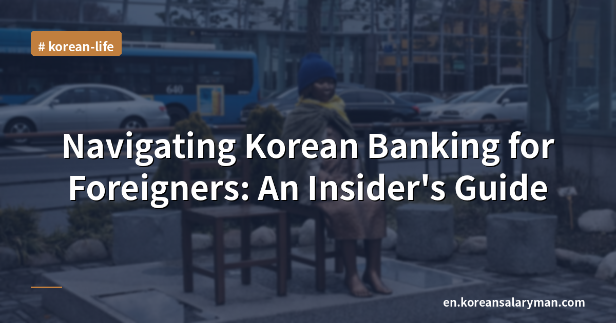 Navigating Korean Banking for Foreigners: An Insider's Guide