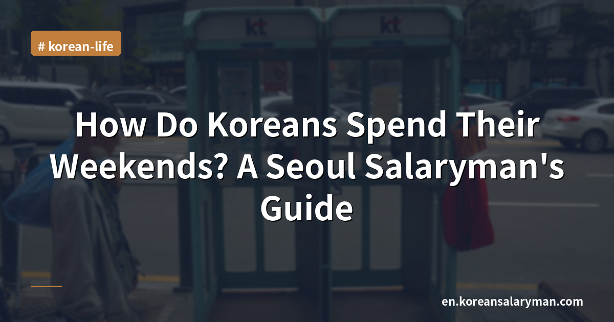 How Do Koreans Spend Their Weekends? A Seoul Salaryman's Guide