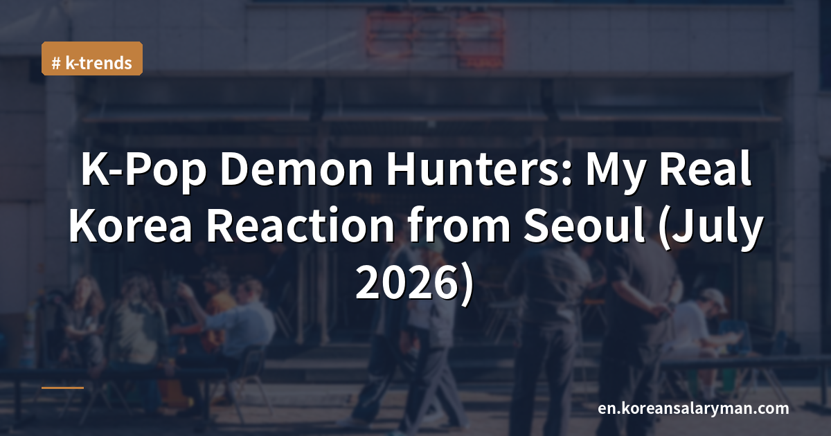 K-Pop Demon Hunters: My Real Korea Reaction from Seoul (July 2026)