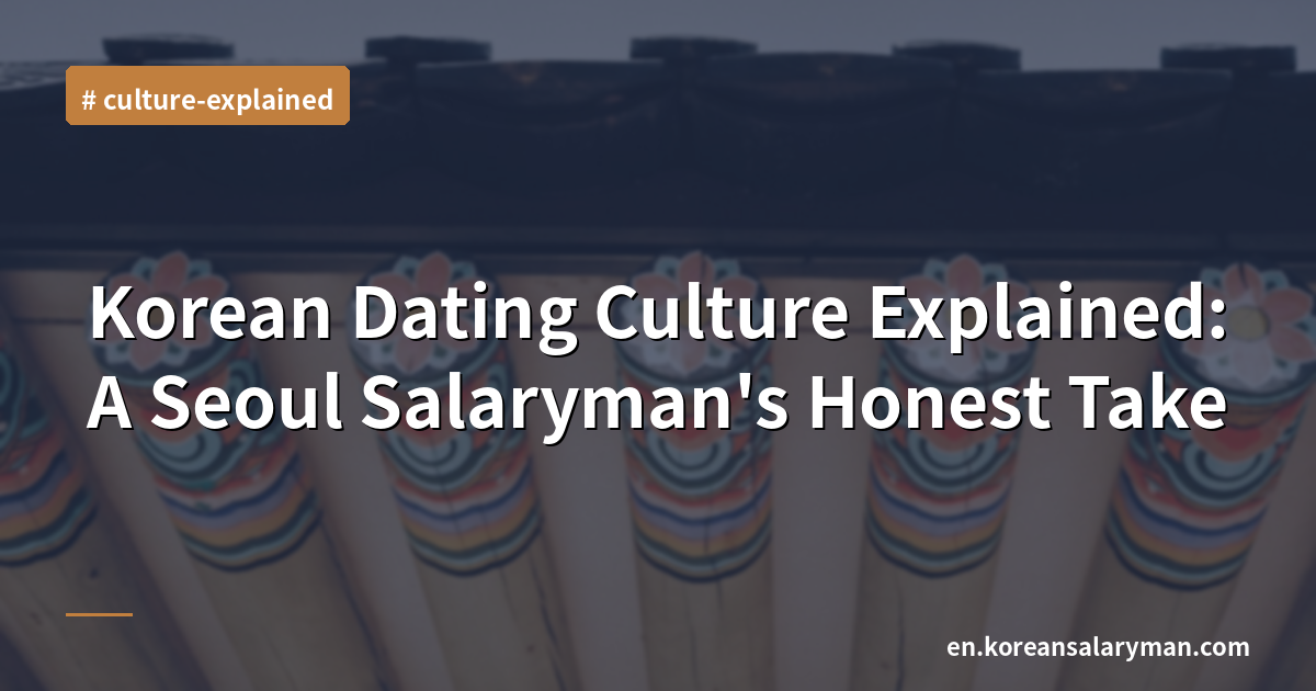 Korean Dating Culture Explained: A Seoul Salaryman's Honest Take