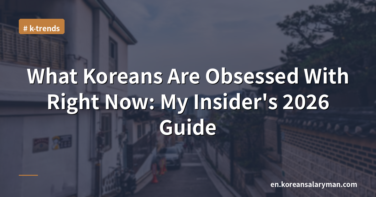 What Koreans Are Obsessed With Right Now: My Insider's 2026 Guide