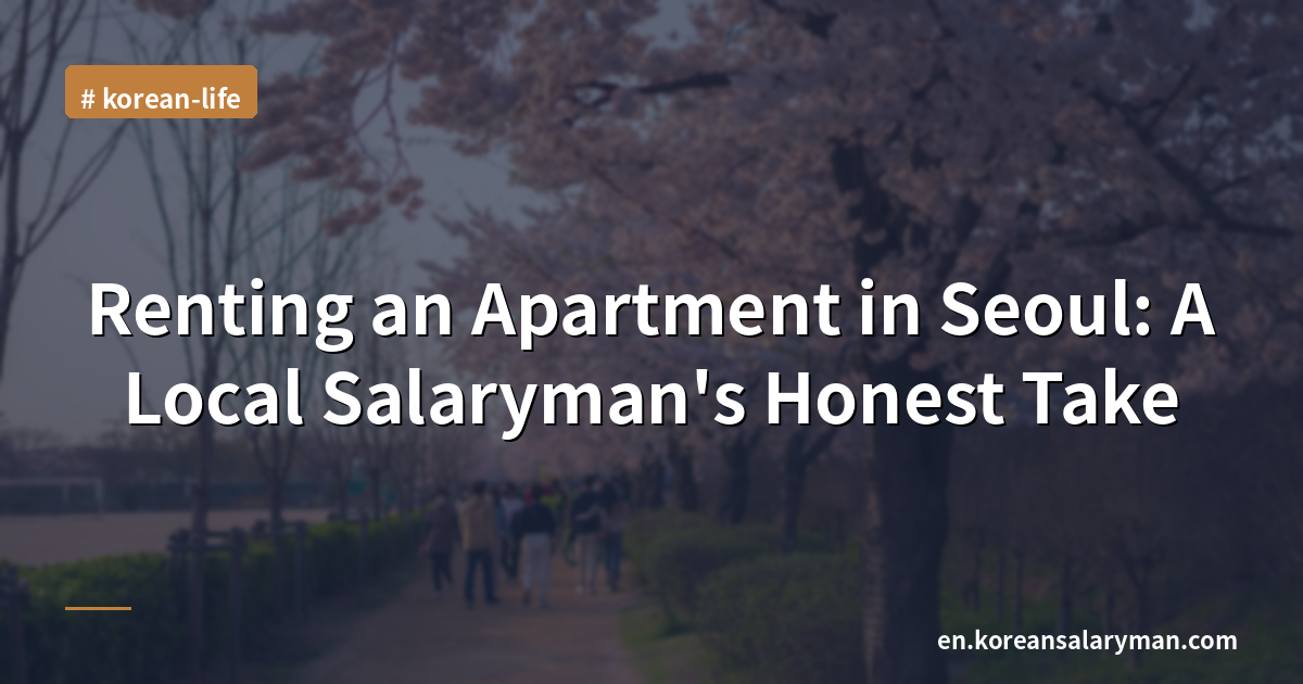 Renting an Apartment in Seoul: A Local Salaryman's Honest Take
