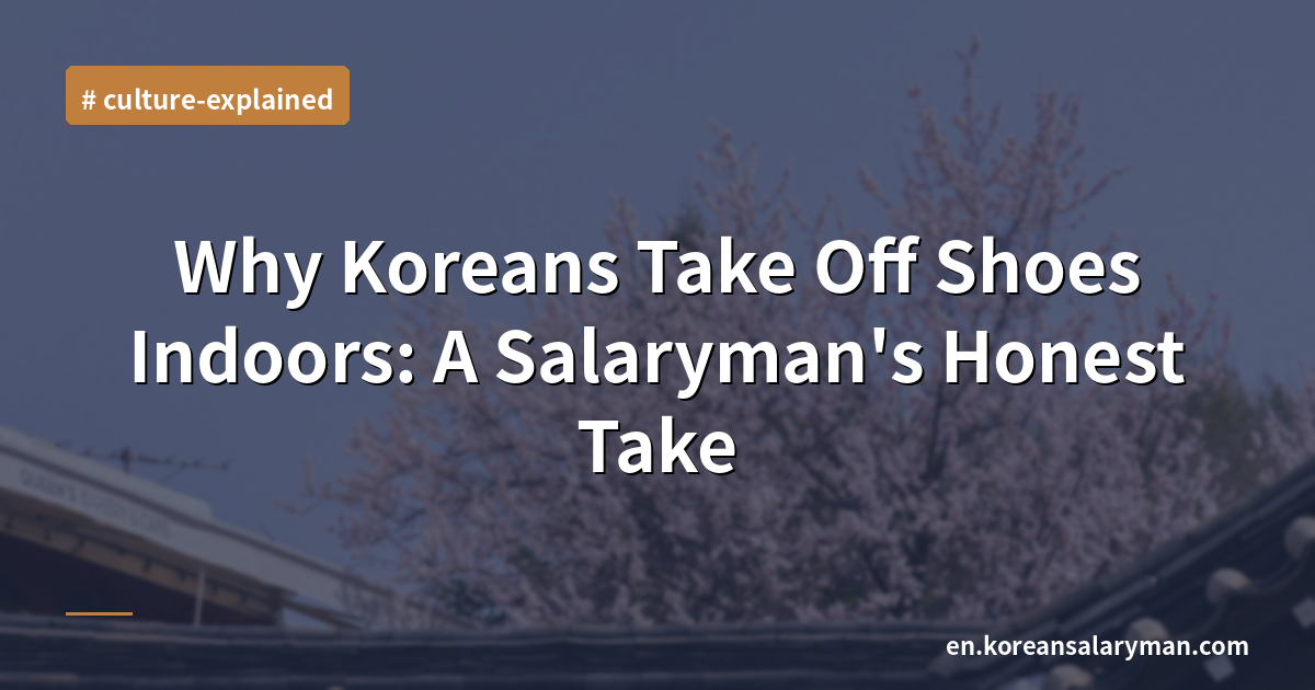 Why Koreans Take Off Shoes Indoors: A Salaryman's Honest Take